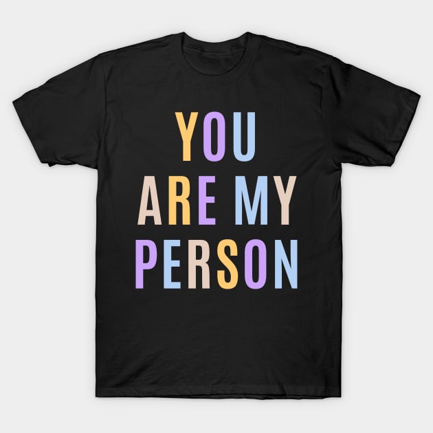 You are my person design T-Shirt by DestinationAU